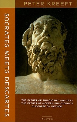 Socrates Meets Descartes: The Father of Philosophy Analyzes the Father of Modern Philosophy's Discourse on Method (Paperback)