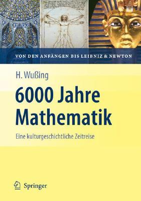 6000 Jahre Mathematik: Eine kulturgeschichtliche Zeitreise - 1. Von den Anfängen bis Leibniz und Newton (Vom Zählstein zum Computer) (German Edition)