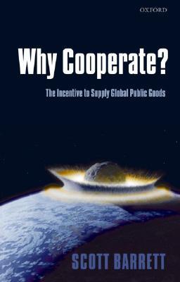 Why Cooperate?: The Incentive to Supply Global Public Goods (Hardcover)