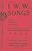 I.W.W. Songs to Fan the Flames of Discontent