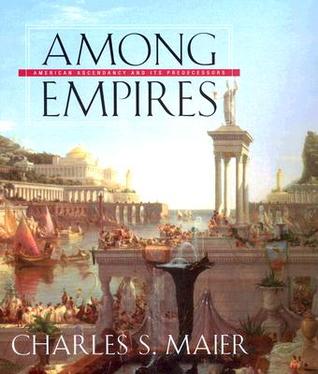 Among Empires: American Ascendancy and Its Predecessors (Hardcover)