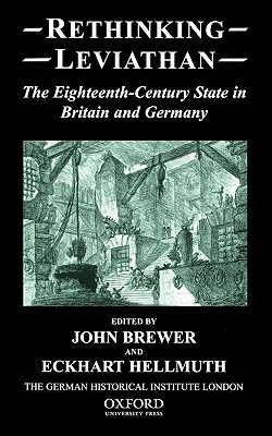 Rethinking Leviathan: The Eighteenth-Century State in Britain and Germany (Studies of the German Historical Institute, London)
