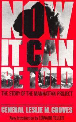 Now It Can Be Told: The Story Of The Manhattan Project (Paperback)