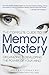The Complete Guide to Memory Mastery: Organizing & Developing the Power of Your Mind