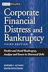 Corporate Financial Distress and Bankruptcy: Predict and Avoid Bankruptcy, Analyze and Invest in Distressed Debt