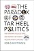 The Paradox of Tar Heel Politics by Rob Christensen