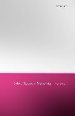 Oxford Studies in Metaethics, Volume 1 (Oxford Studies in Metaethics)