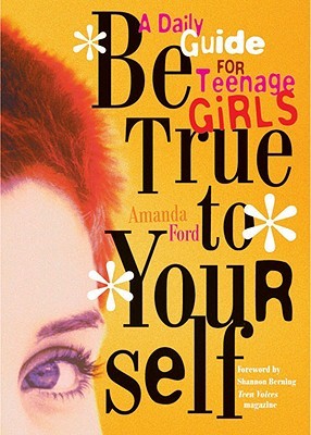 Be True to Yourself: A Daily Guide for Teenage Girls (Gifts for Teen Girls, Teen and Young Adult Maturing and Bullying Issues)