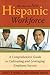 HR and the New Hispanic Workforce: A Comprehensive Guide to Cultivating and Leveraging Employee Success