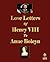 Love Letters of Henry VIII to Anne Boleyn by Henry VIII