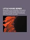 Little House Series: Ingalls Family, Little House Books, Little House on the Prairie (TV Series), Wilder Family Little House Series: Ingalls Family, Little House Books, Little House on the Prairie (TV Series), Wilder Family