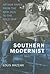 Southern Modernist: Arthur Raper from the New Deal to the Cold War (Making the Modern South)