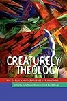 Creaturely Theology: God, Humans and Other Animals Creaturely Theology: God, Humans and Other Animals