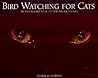 Bird Watching for Cats: An Entertainment Guide for Indoor Felines Bird Watching for Cats: An Entertainment Guide for Indoor Felines