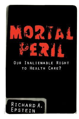 Mortal Peril: Our Inalienable Right to Health Care? (Paperback)