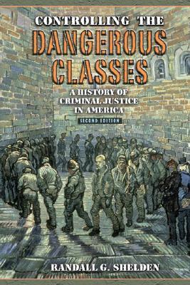 Controlling the Dangerous Classes: A History of Criminal Justice in America (Paperback)