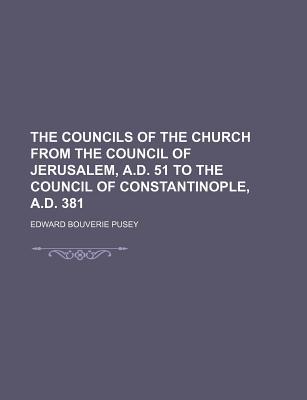 The Councils of the Church from the Council of Jerusalem, A.D. 51 to the Council of Constantinople, A.D. 381 (Paperback)