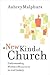 A New Kind of Church by Aubrey Malphurs