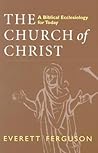 The Church of Christ: A Biblical Ecclesiology for Today
