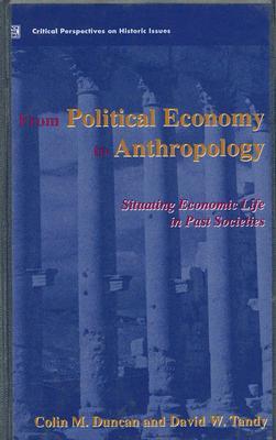 From Political Economy to Anthropology: Situating Economic life in Past Societies (Critical Perspectives on Historic Issues, 3)