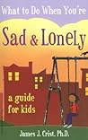 What to Do When You're Sad & Lonely: A Guide for Kids