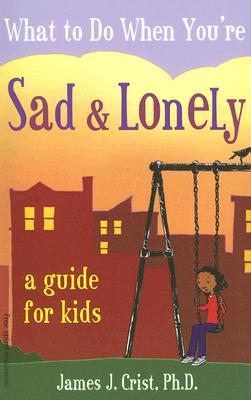 What to Do When You're Sad & Lonely: A Guide for Kids (Paperback)