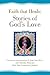 Faith that Heals: Stories of God's Love: Collected and edited by H. Jane Teas, Ph.D. and Melinda Holland, with Tara Georgianna Jackson