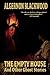 The Empty House and Other Ghost Stories by Algernon Blackwood
