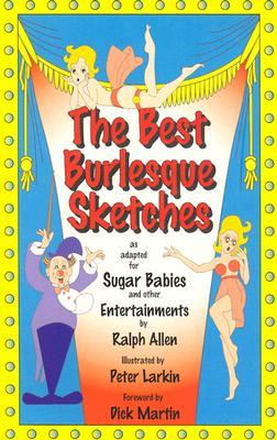 The Best Burlesque Sketches: As Adapted for Sugar Babies and Other Entertainments (Applause Books)