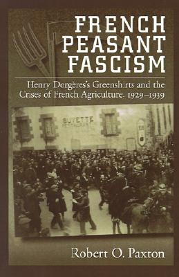 French Peasant Fascism: Henry Dorgères' Greenshirts and the Crises of French Agriculture, 1929-1939 (Paperback)