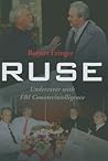 Ruse: Undercover with FBI Counterintelligence Ruse: Undercover with FBI Counterintelligence