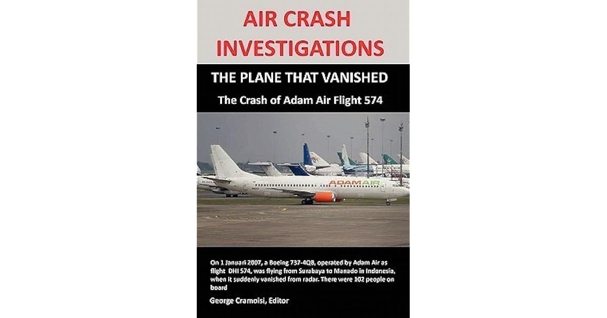 Air Crash Investigations The Plane That Vanished The Crash Of Adam Air Flight 574 By George Cramoisi