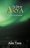 The Epic of Arya: In Search of the Sacred Light The Epic of Arya: In Search of the Sacred Light