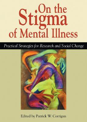 On The Stigma Of Mental Illness: Practical Strategies for Research and Social Change (Hardcover)