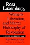 Rosa Luxemburg, Women's Liberation, and Marx's Philosophy of ... by Raya Dunayevskaya