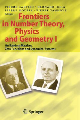 Frontiers in Number Theory, Physics, and Geometry I: On Random Matrices, Zeta Functions, and Dynamical Systems (Hardcover)