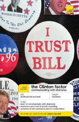Teach Yourself The Clinton Factor: Communicating With Charisma (Teach Yourself: Business)