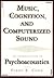 Music, Cognition, and Computerized Sound by Perry R. Cook