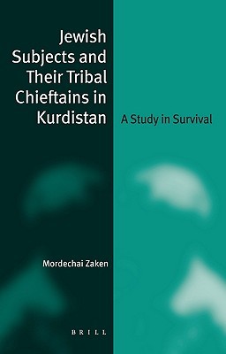 Jewish Subjects and Their Tribal Chieftans in Kurdistan: A Study in Survival (Jewish Identities in a Changing World)