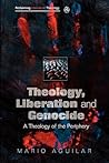 Theology, Liberation and Genocide: A Theology of the Periphery (Reclaiming Liberation Theology)