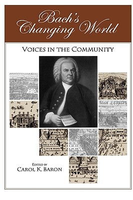 Bach's Changing World:: Voices in the Community (Eastman Studies in Music, 37)