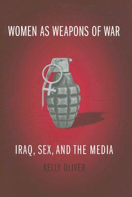 Women as Weapons of War: Iraq, Sex, and the Media (Hardcover)