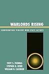 Warlords Rising: Confronting Violent Non-State Actors: Confronting Violent Non-State Actors