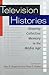 Television Histories: Shaping Collective Memory in the Media Age