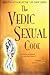 Vedic Sexual Code: Enjoy a Complete and Fulfilling Relationship With Your Lover