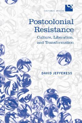 Postcolonial Resistance: Culture, Liberation, and Transformation (Cultural Spaces)