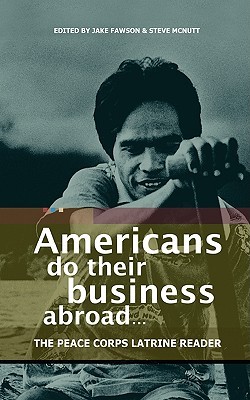 Americans Do Their Business Abroad: The Peace Corps Latrine Reader (Paperback)