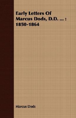 Early Letters of Marcus Dods, D.D. ...: 1850-1864