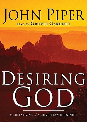 John Piper Desiring God - Meditations of A Christian Hedonist