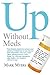 Up without Meds: Five lifestyle decisions correct your chemical imbalance so you recover from depression naturally, even when antidepressants have failed